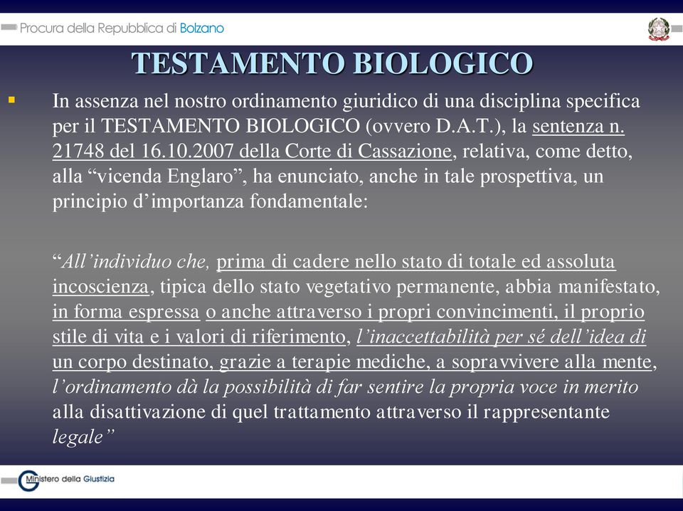 stato di totale ed assoluta incoscienza, tipica dello stato vegetativo permanente, abbia manifestato, in forma espressa o anche attraverso i propri convincimenti, il proprio stile di vita e i valori