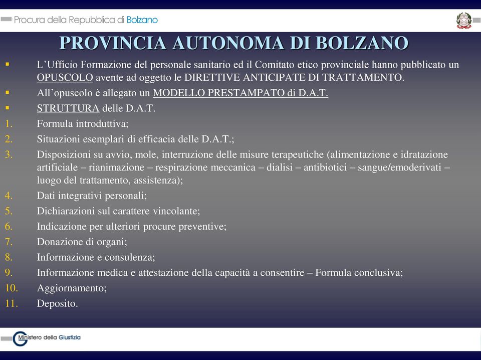 Disposizioni su avvio, mole, interruzione delle misure terapeutiche (alimentazione e idratazione artificiale rianimazione respirazione meccanica dialisi antibiotici sangue/emoderivati luogo del