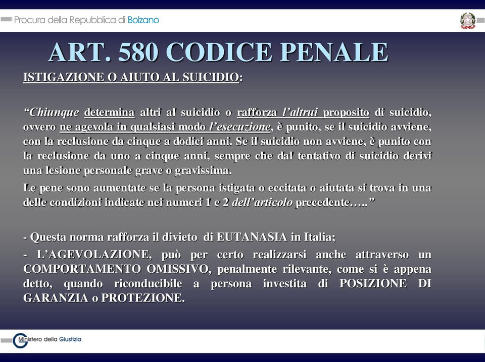 Se il suicidio non avviene, è punito con la reclusione da uno a cinque anni, sempre che dal tentativo di suicidio derivi una lesione personale grave o gravissima.