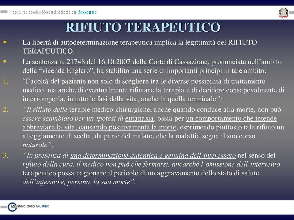 Facoltà del paziente non solo di scegliere tra le diverse possibilità di trattamento medico, ma anche di eventualmente rifiutare la terapia e di decidere consapevolmente di interromperla, in tutte le