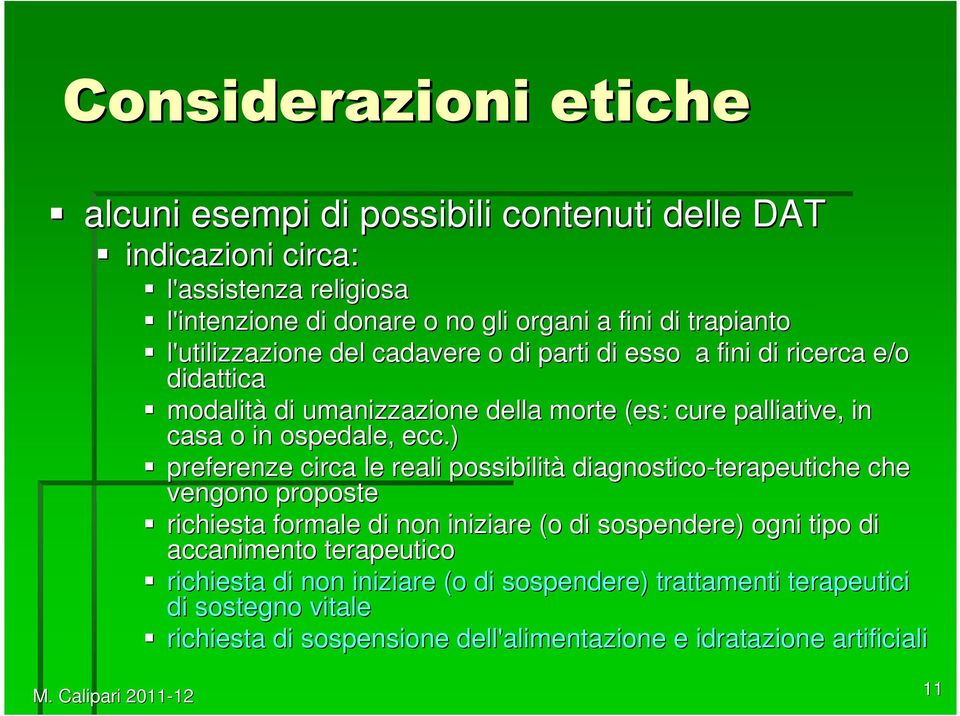 ) preferenze circa le reali possibilità diagnostico-terapeutiche terapeutiche che vengono proposte richiesta formale di non iniziare (o di sospendere) ogni tipo di