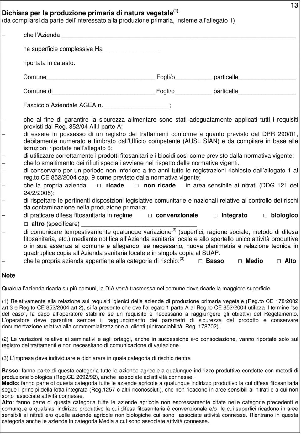 ; che al fine di garantire la sicurezza alimentare sono stati adeguatamente applicati tutti i requisiti previsti dal Reg. 852/04 All.