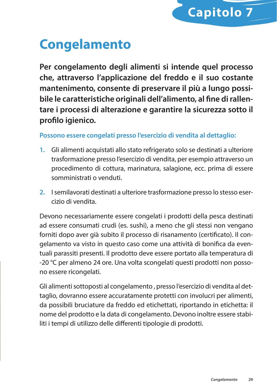 Possono essere congelati presso l esercizio di vendita al dettaglio: 1.