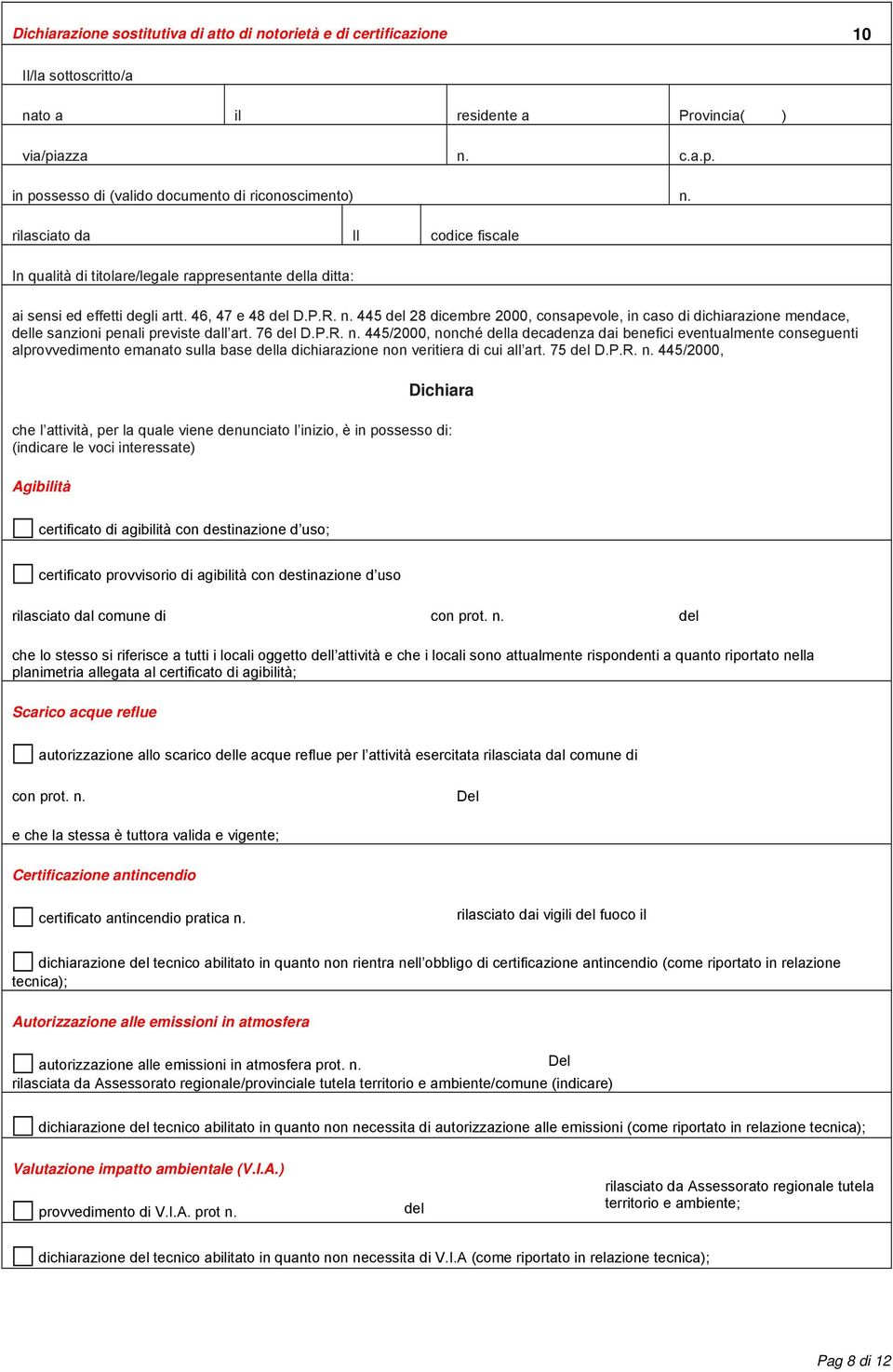 445 28 dicembre 2000, consapevole, in caso di dichiarazione mendace, le sanzioni penali previste dall art. 76 D.P.R. n.