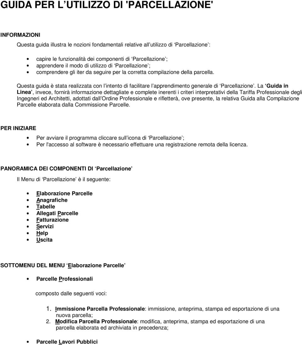 Questa guida è stata realizzata cn l intent di facilitare l apprendiment generale di Parcellazine.