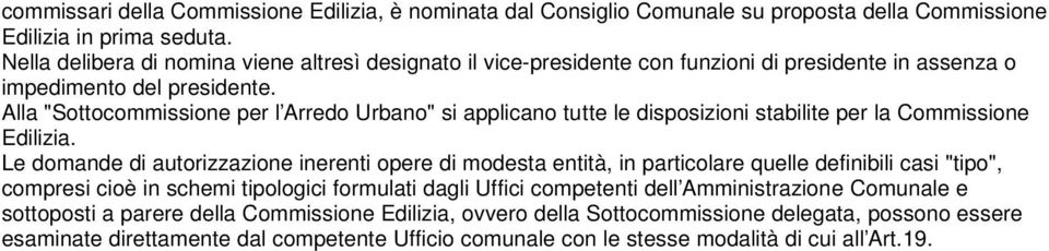 Alla "Sottocommissione per l Arredo Urbano" si applicano tutte le disposizioni stabilite per la Commissione Edilizia.