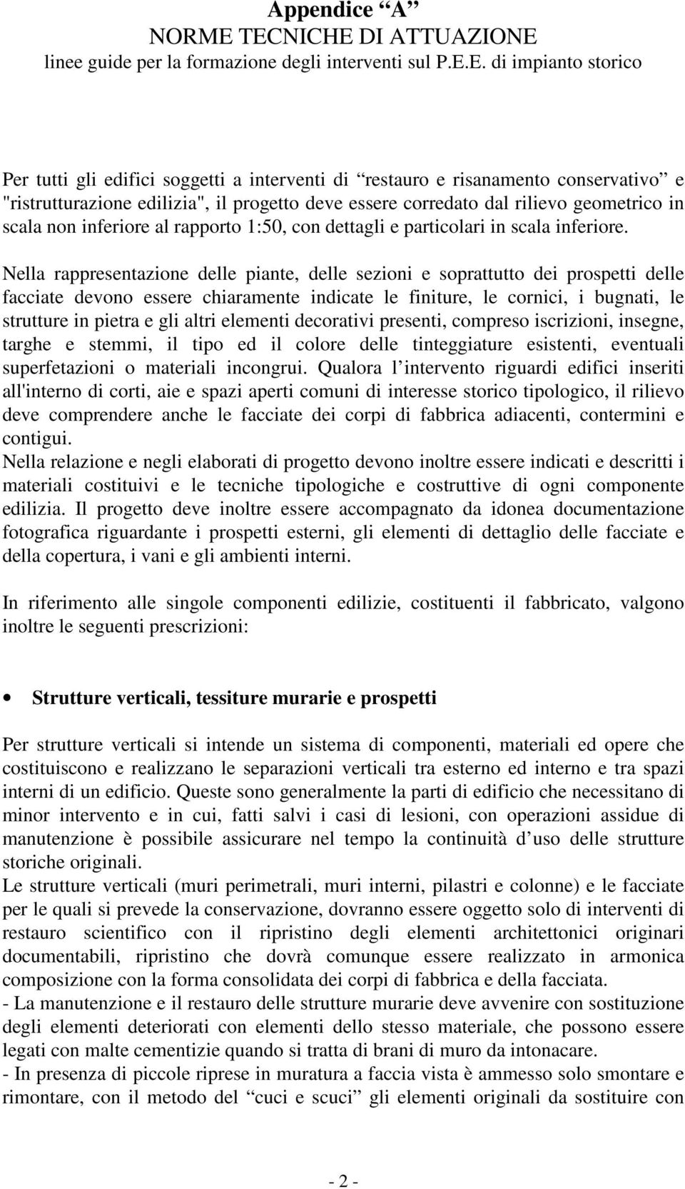 "ristrutturazione edilizia", il progetto deve essere corredato dal rilievo geometrico in scala non inferiore al rapporto 1:50, con dettagli e particolari in scala inferiore.