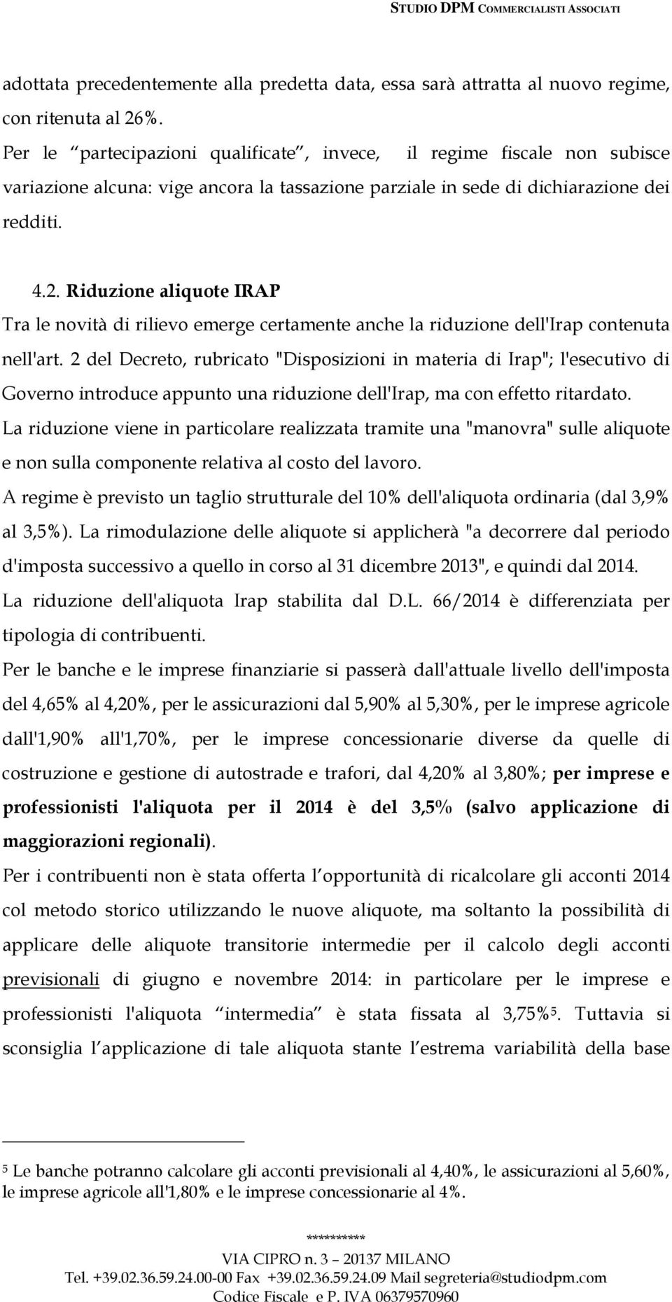 Riduzione aliquote IRAP Tra le novità di rilievo emerge certamente anche la riduzione dell'irap contenuta nell'art.