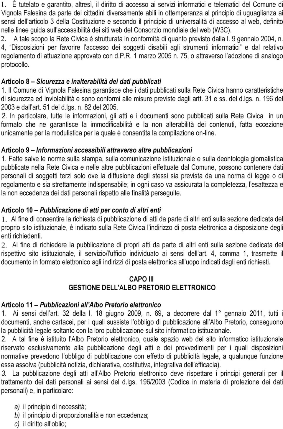 web (W3C). 2. A tale scopo la Rete Civica è strutturata in conformità di quanto previsto dalla l. 9 gennaio 2004, n.