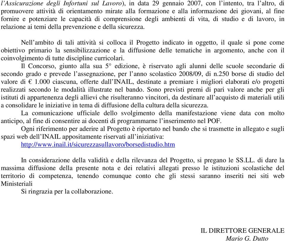 Nell ambito di tali attività si colloca il Progetto indicato in oggetto, il quale si pone come obiettivo primario la sensibilizzazione e la diffusione delle tematiche in argomento, anche con il