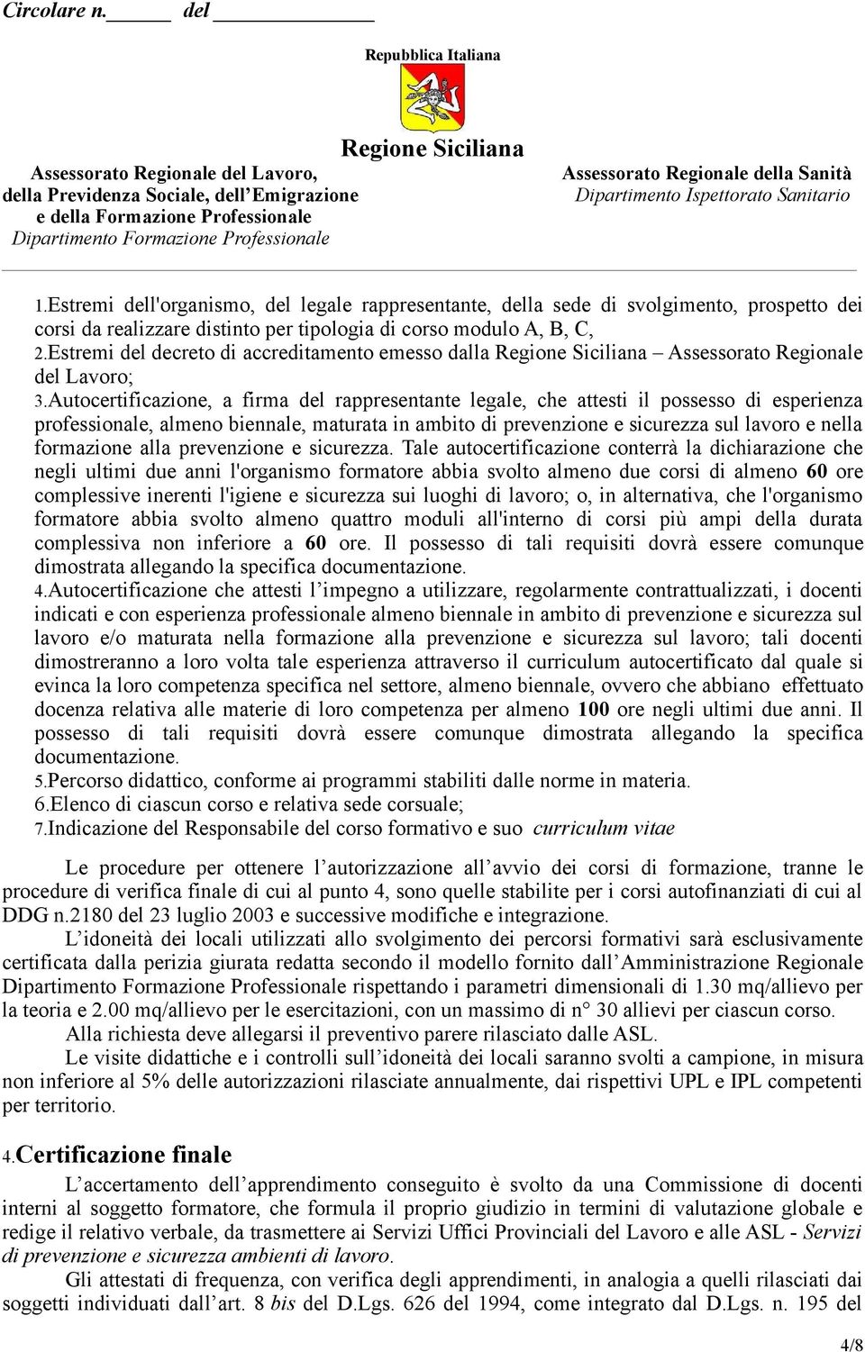 Autocertificazione, a firma del rappresentante legale, che attesti il possesso di esperienza professionale, almeno biennale, maturata in ambito di prevenzione e sicurezza sul lavoro e nella