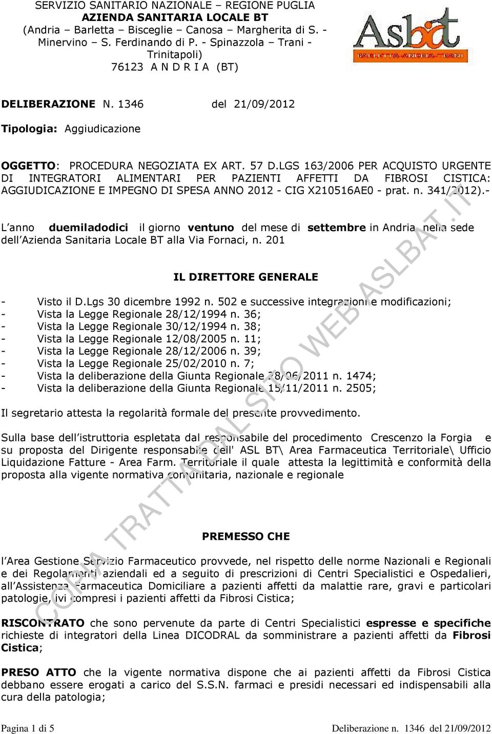 LGS 163/2006 PER ACQUISTO URGENTE DI INTEGRATORI ALIMENTARI PER PAZIENTI AFFETTI DA FIBROSI CISTICA: AGGIUDICAZIONE E IMPEGNO DI SPESA ANNO 2012 - CIG X210516AE0 - prat. n. 341/2012).