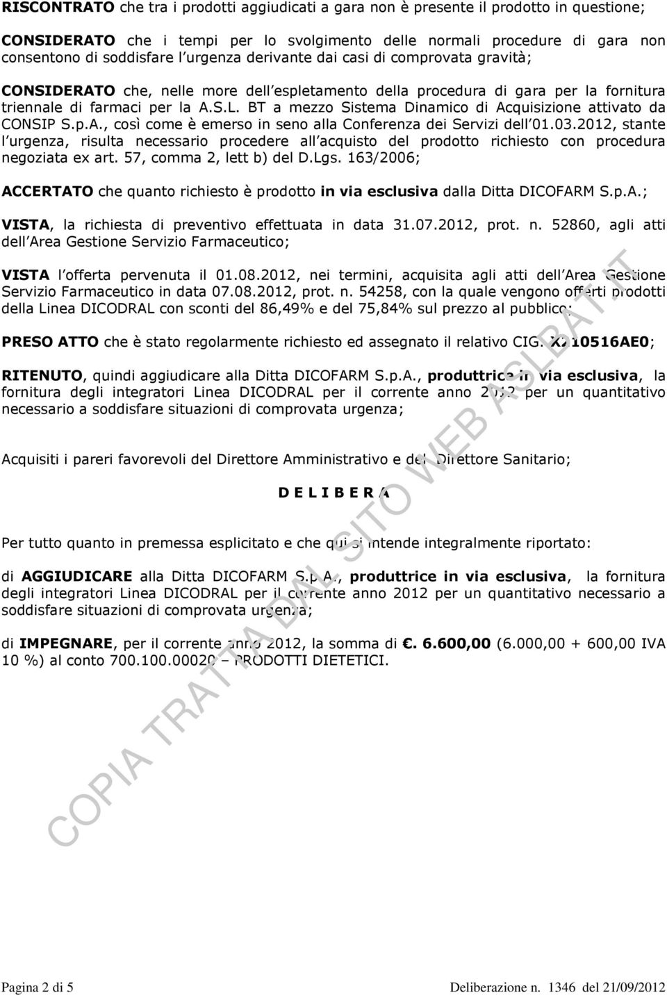 BT a mezzo Sistema Dinamico di Acquisizione attivato da CONSIP S.p.A., così come è emerso in seno alla Conferenza dei Servizi dell 01.03.