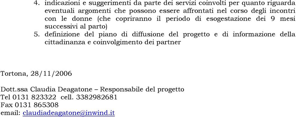 definizione del piano di diffusione del progetto e di informazione della cittadinanza e coinvolgimento dei partner Tortona,