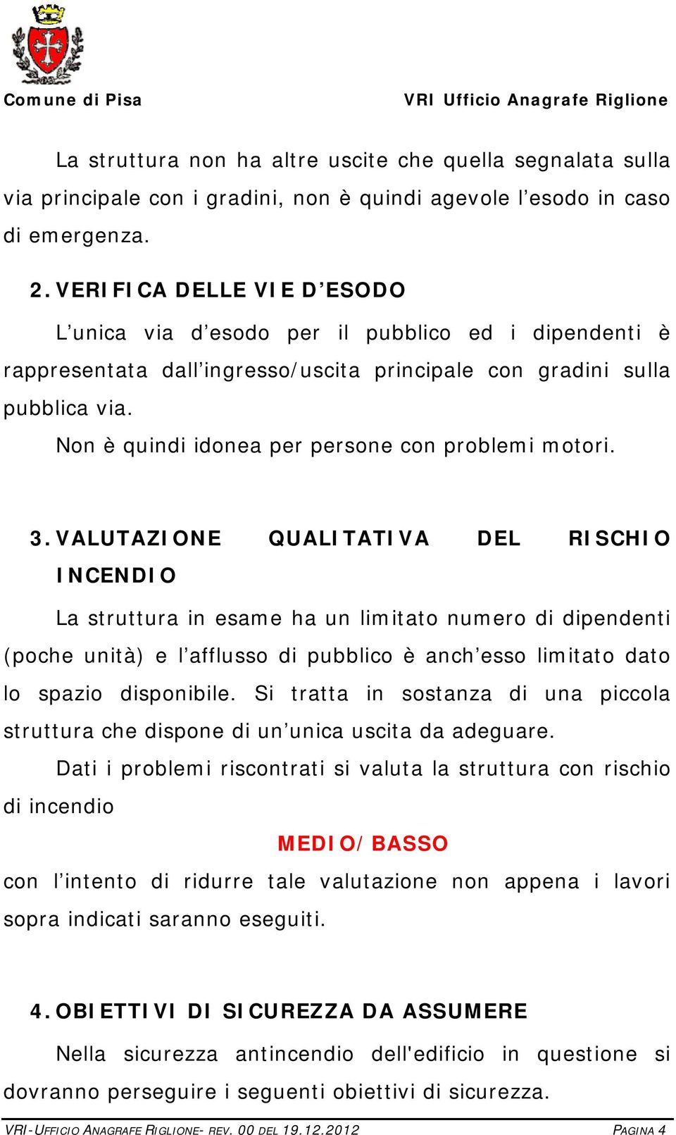 Non è quindi idonea per persone con problemi motori. 3.