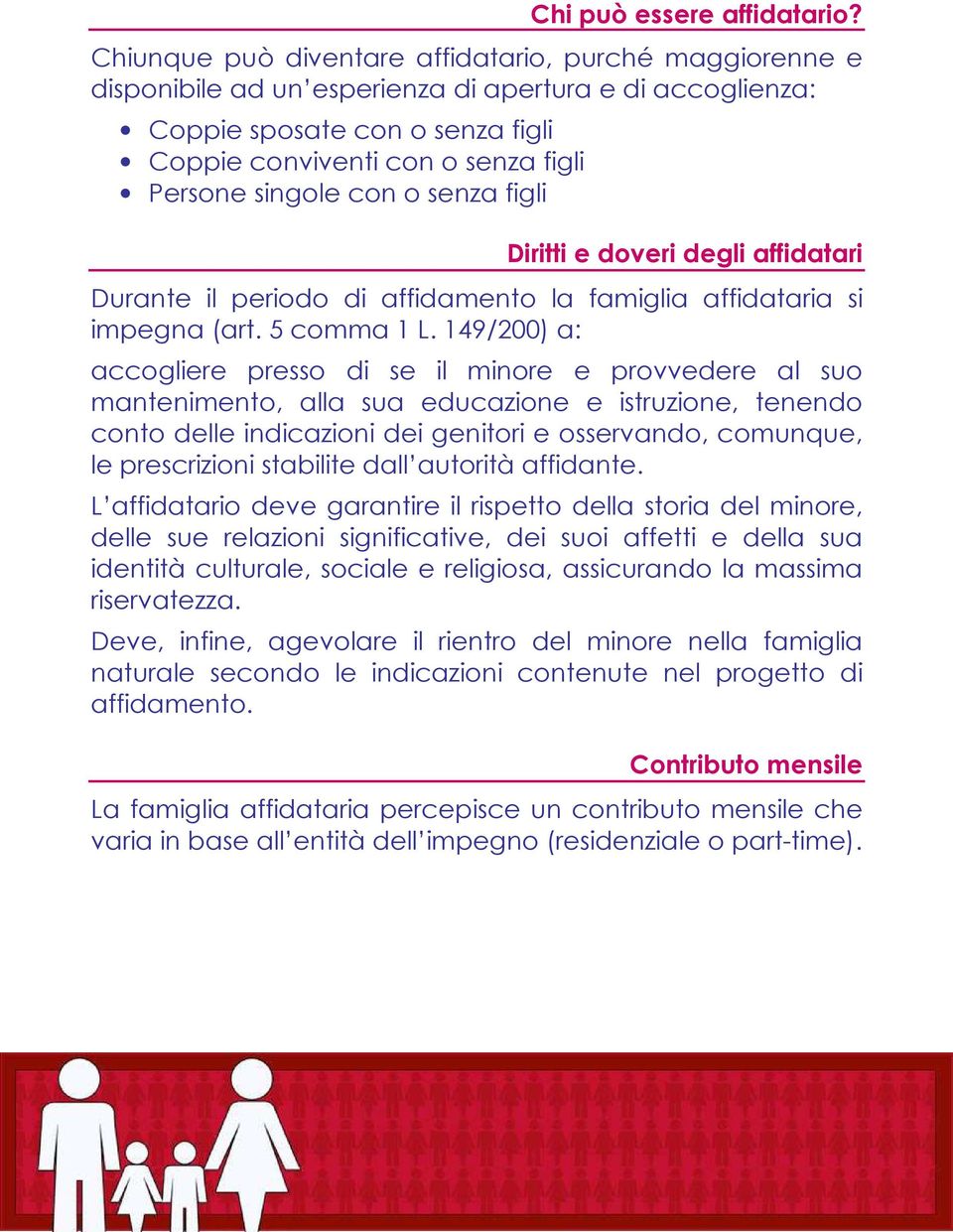 singole con o senza figli Diritti e doveri degli affidatari Durante il periodo di affidamento la famiglia affidataria si impegna (art. 5 comma 1 L.