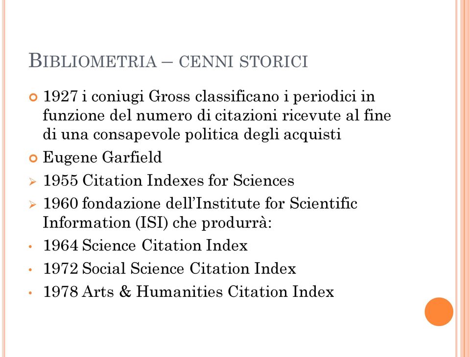 Indexes for Sciences 1960 fondazione dell Institute for Scientific Information (ISI) che produrrà: