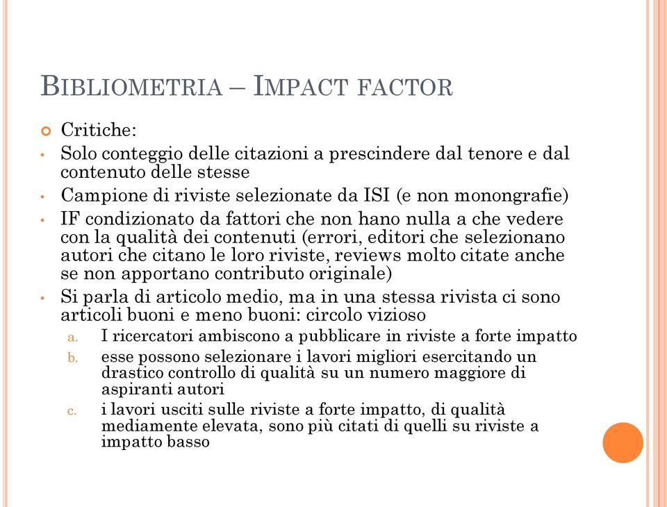 originale) Si parla di articolo medio, ma in una stessa rivista ci sono articoli buoni e meno buoni: circolo vizioso a. I ricercatori ambiscono a pubblicare in riviste a forte impatto b.