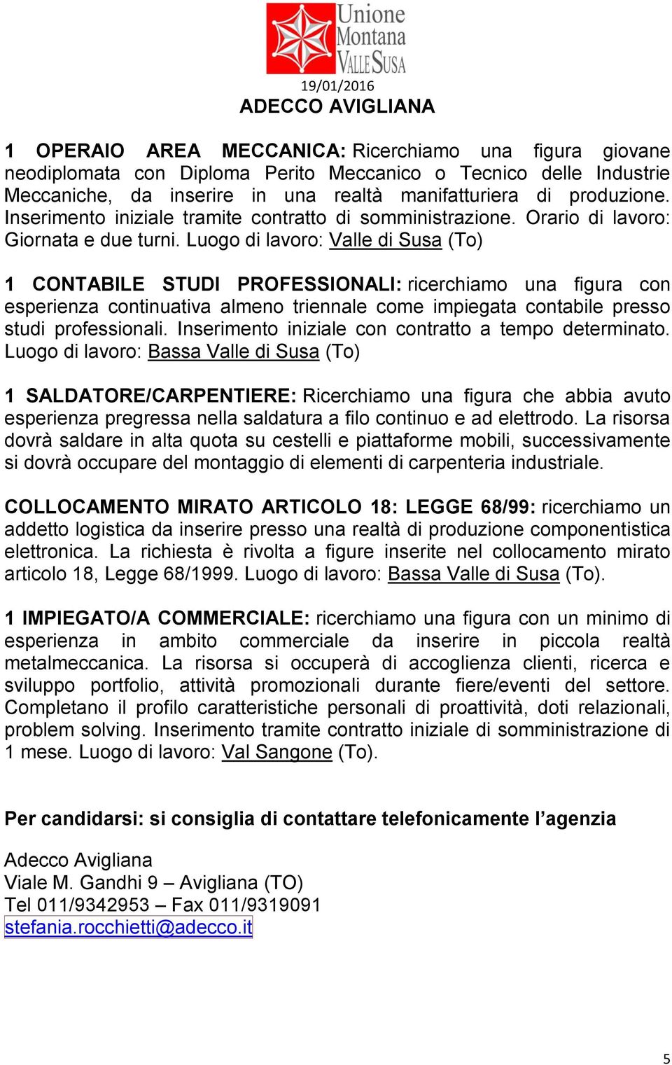 Luogo di lavoro: Valle di Susa (To) 1 CONTABILE STUDI PROFESSIONALI: ricerchiamo una figura con esperienza continuativa almeno triennale come impiegata contabile presso studi professionali.