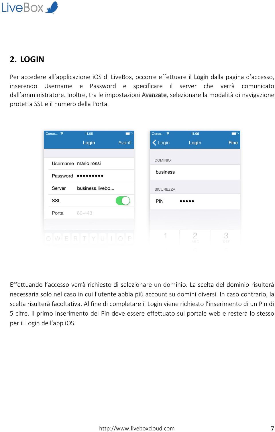 Effettuando l accesso verrà richiesto di selezionare un dominio. La scelta del dominio risulterà necessaria solo nel caso in cui l utente abbia più account su domini diversi.