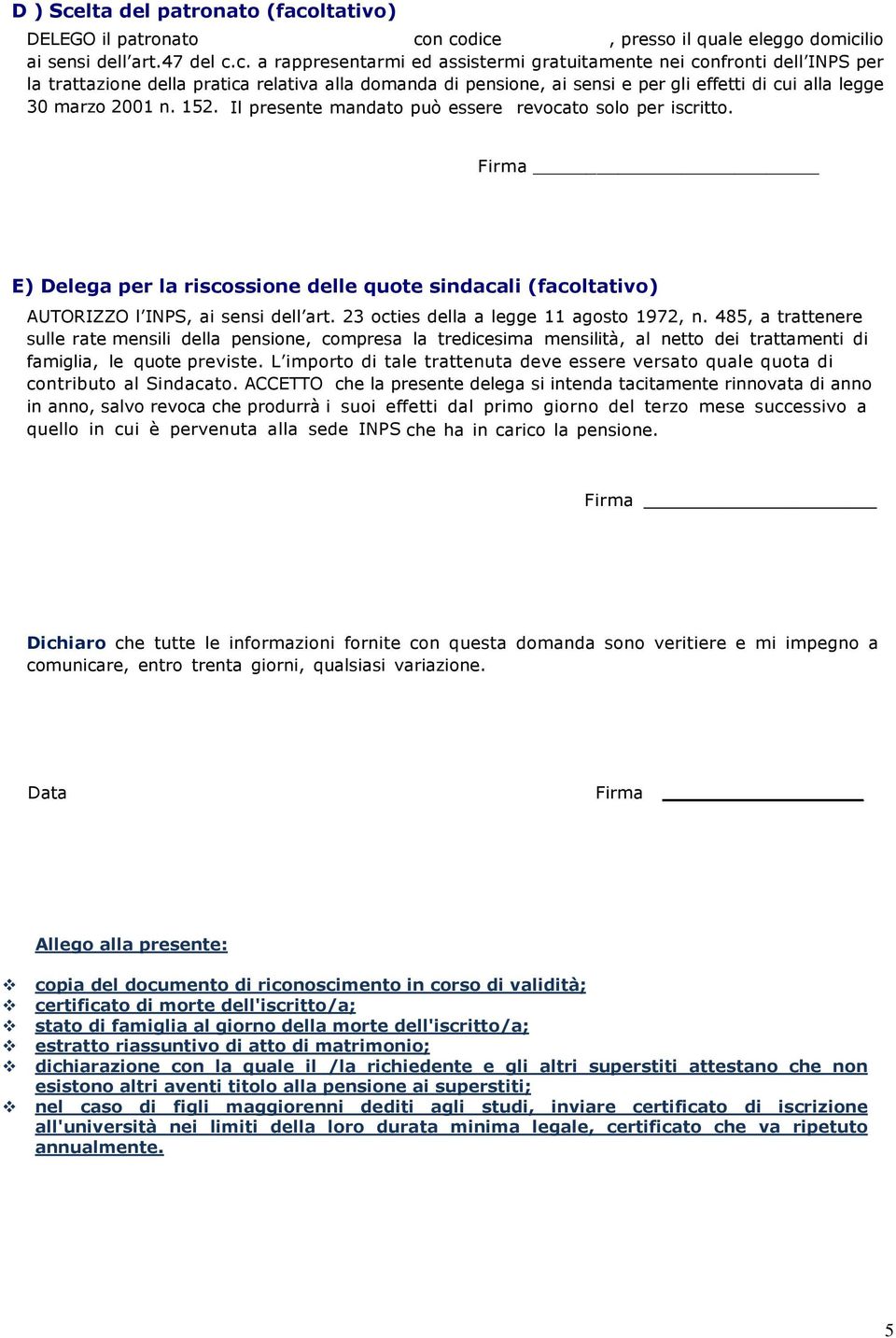 485, a trattenere sulle rate mensili della pensine, cmpresa la tredicesima mensilità, al nett dei trattamenti di famiglia, le qute previste.