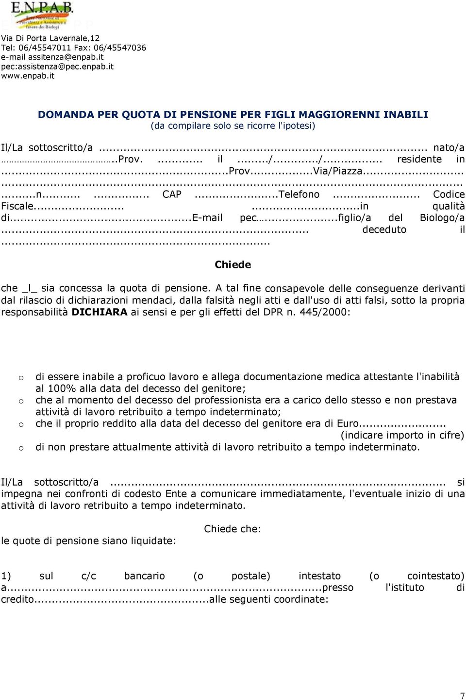 ..prv...via/piazza.........n...... CAP...Telefn... Cdice Fiscale......in qualità di...e-mail pec...figli/a del Bilg/a... decedut il... Chiede che _l_ sia cncessa la quta di pensine.