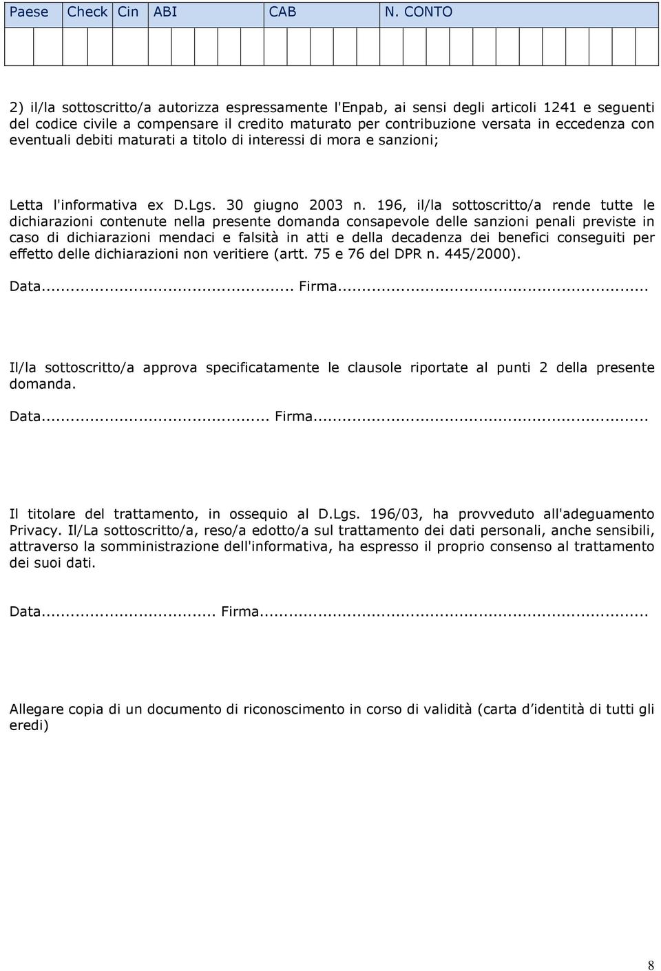 debiti maturati a titl di interessi di mra e sanzini; Letta l'infrmativa ex D.Lgs. 30 giugn 2003 n.