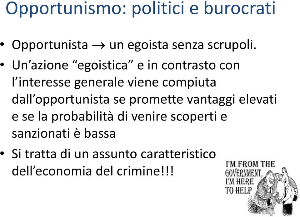 opportunista se promette vantaggi elevati e se la probabilità di venire scoperti