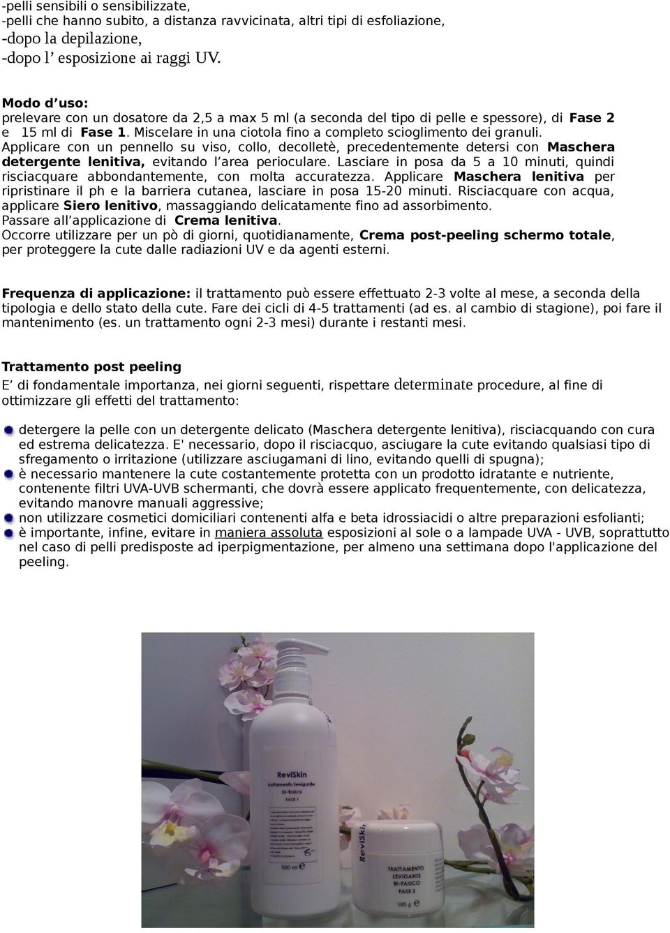 Applicare con un pennello su viso, collo, decolletè, precedentemente detersi con Maschera detergente lenitiva, evitando l area perioculare.