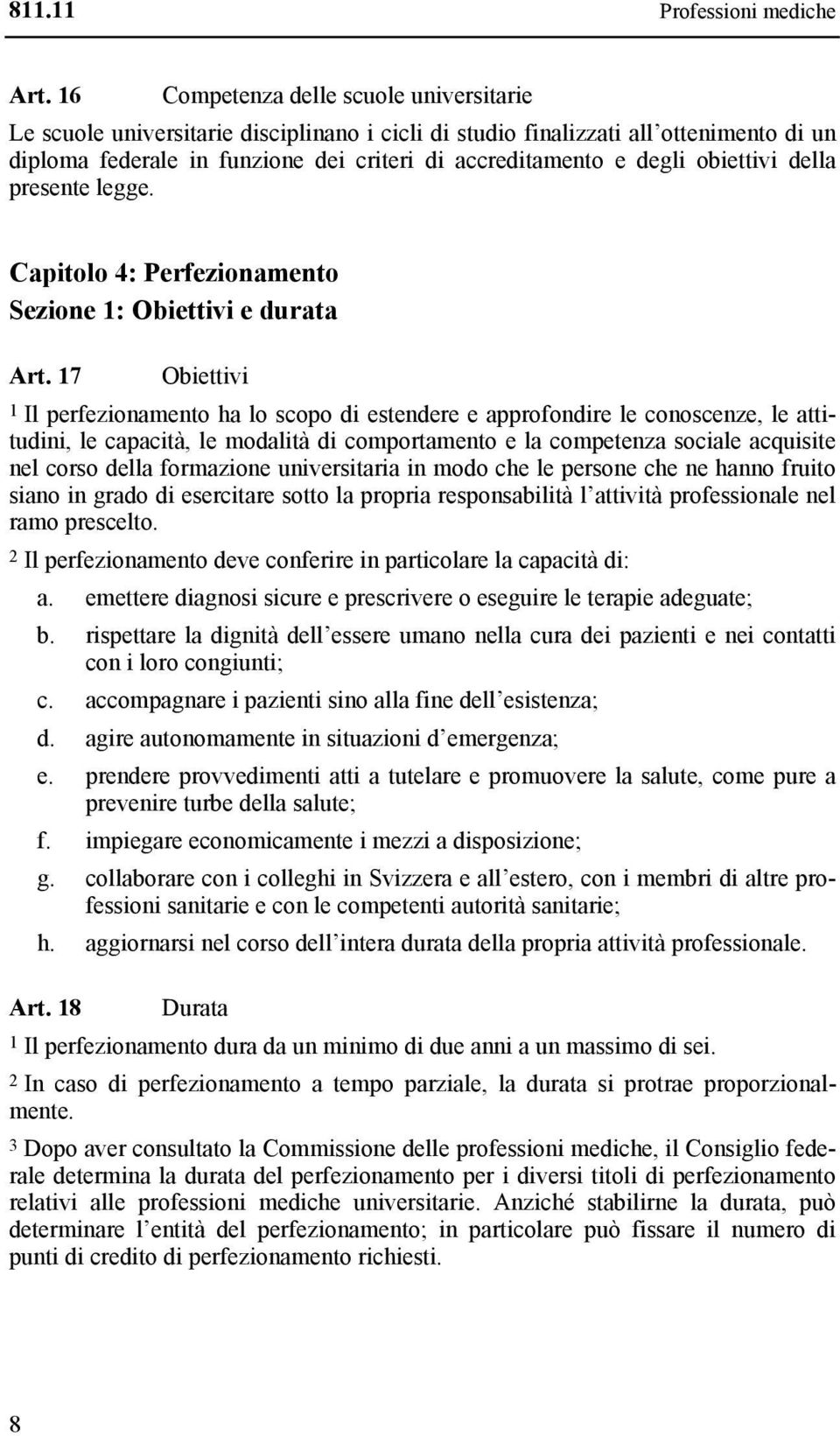 obiettivi della presente legge. Capitolo 4: Perfezionamento Sezione 1: Obiettivi e durata Art.