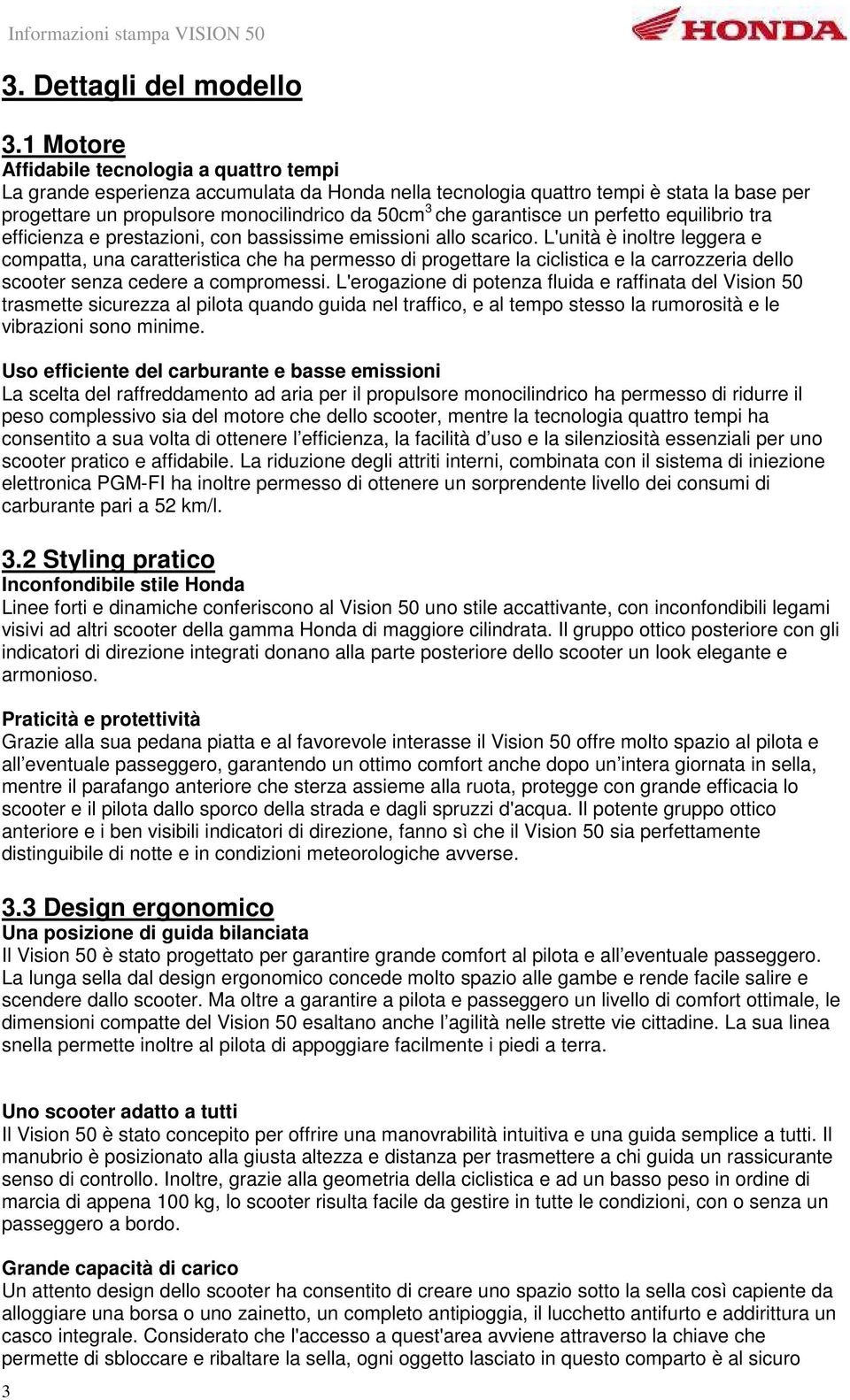 garantisce un perfetto equilibrio tra efficienza e prestazioni, con bassissime emissioni allo scarico.