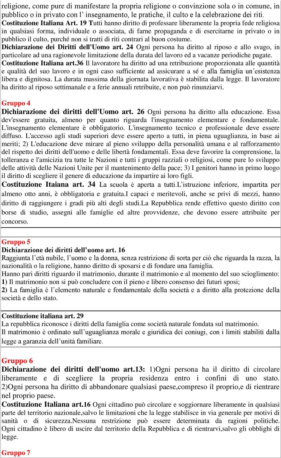 19 Tutti hanno diritto di professare liberamente la propria fede religiosa in qualsiasi forma, individuale o associata, di farne propaganda e di esercitarne in privato o in pubblico il culto, purché