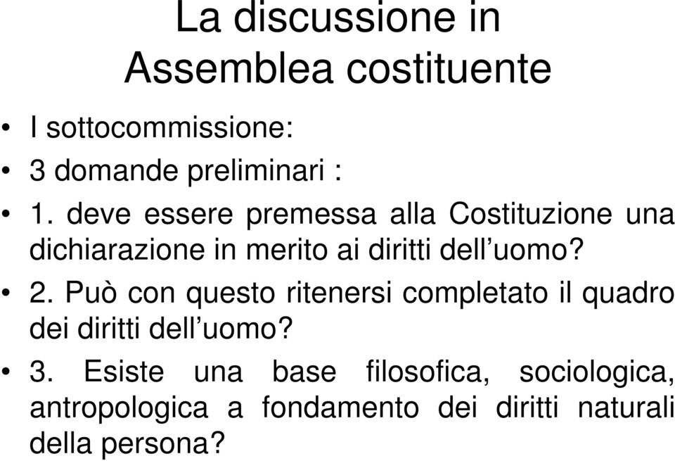 2. Può con questo ritenersi completato il quadro dei diritti dell uomo? 3.