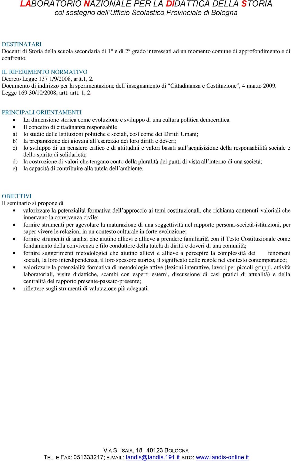 PRINCIPALI ORIENTAMENTI La dimensione storica come evoluzione e sviluppo di una cultura politica democratica.