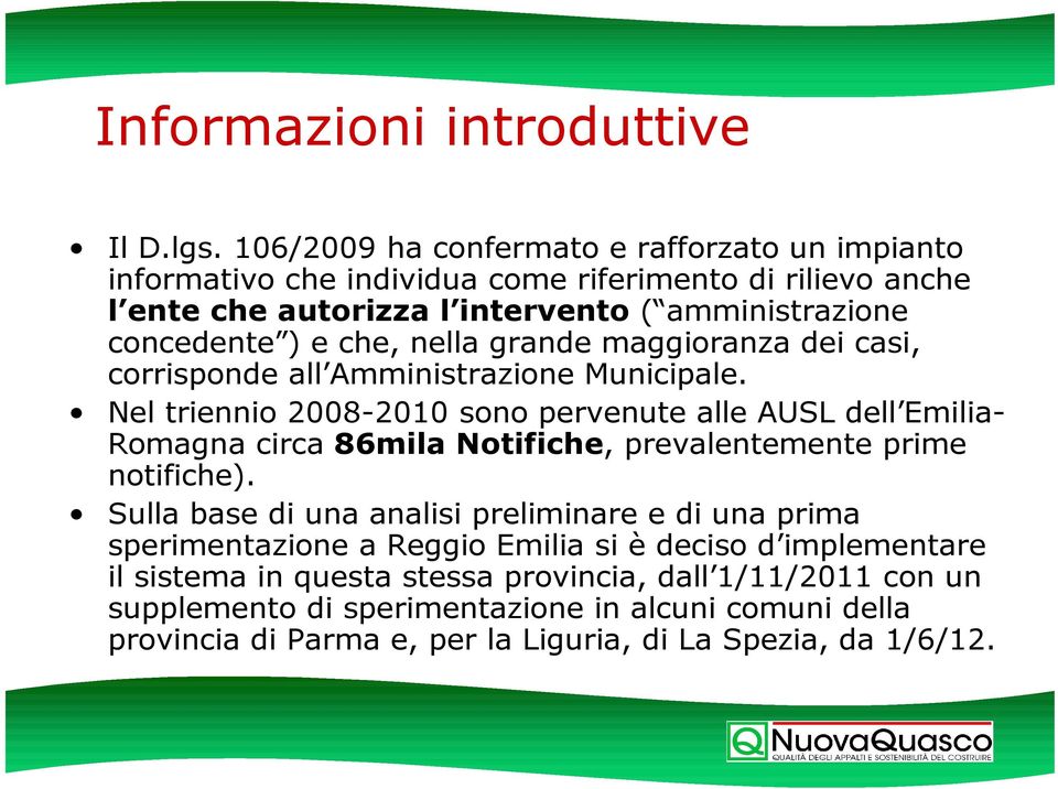 che, nella grande maggioranza dei casi, corrisponde all Amministrazione Municipale.