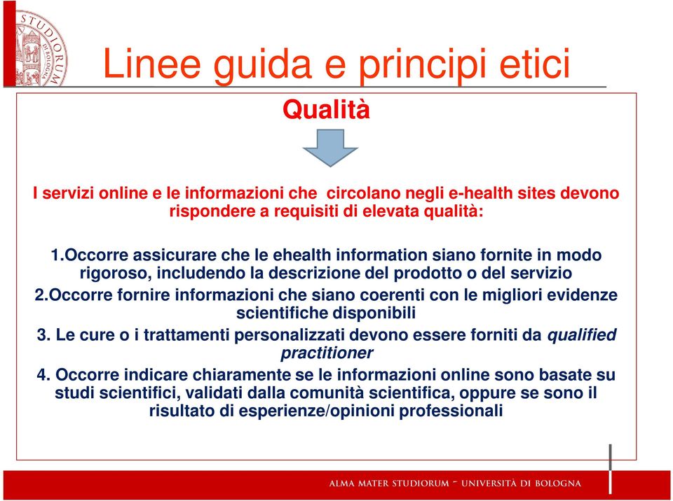 Occorre fornire informazioni che siano coerenti con le migliori evidenze scientifiche disponibili 3.