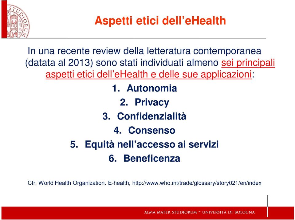 1. Autonomia 2. Privacy 3. Confidenzialità 4. Consenso 5. Equità nell accesso ai servizi 6.