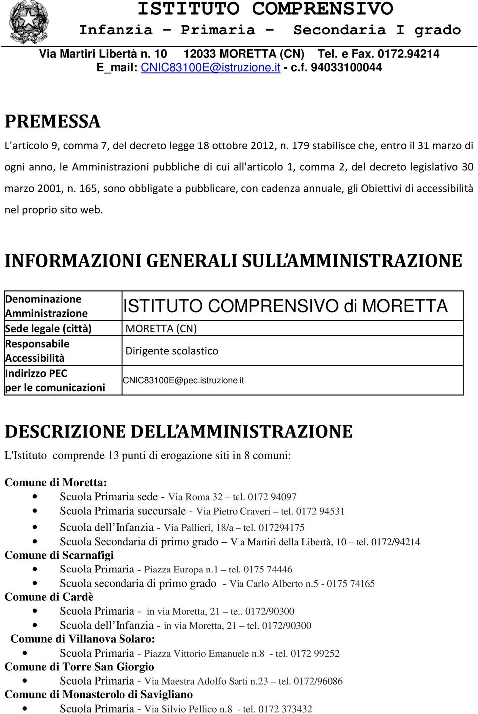 165, sono obbligate a pubblicare, con cadenza annuale, gli Obiettivi di accessibilità nel proprio sito web.