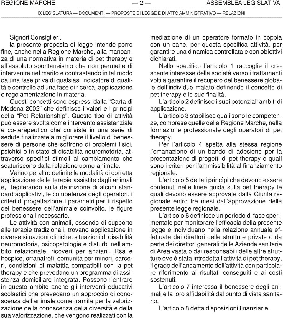 regolamentazione in materia. Questi concetti sono espressi dalla Carta di Modena 2002 che definisce i valori e i principi della Pet Relationship.