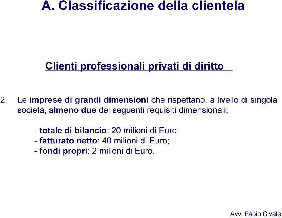 almeno due dei seguenti requisiti dimensionali: - totale di bilancio: 20