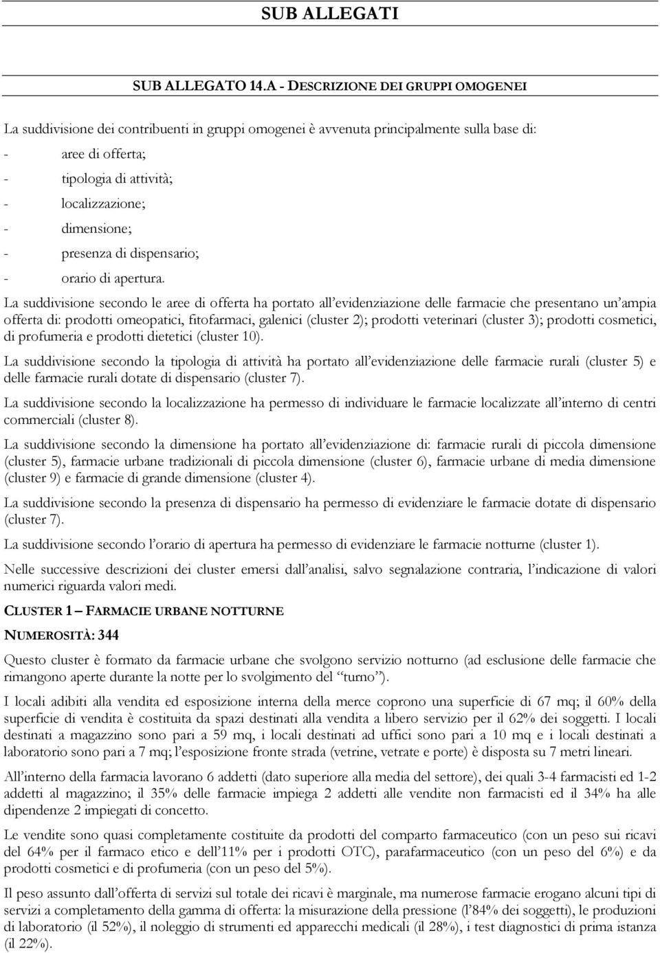 dimensione; - presenza di dispensario; - orario di apertura.