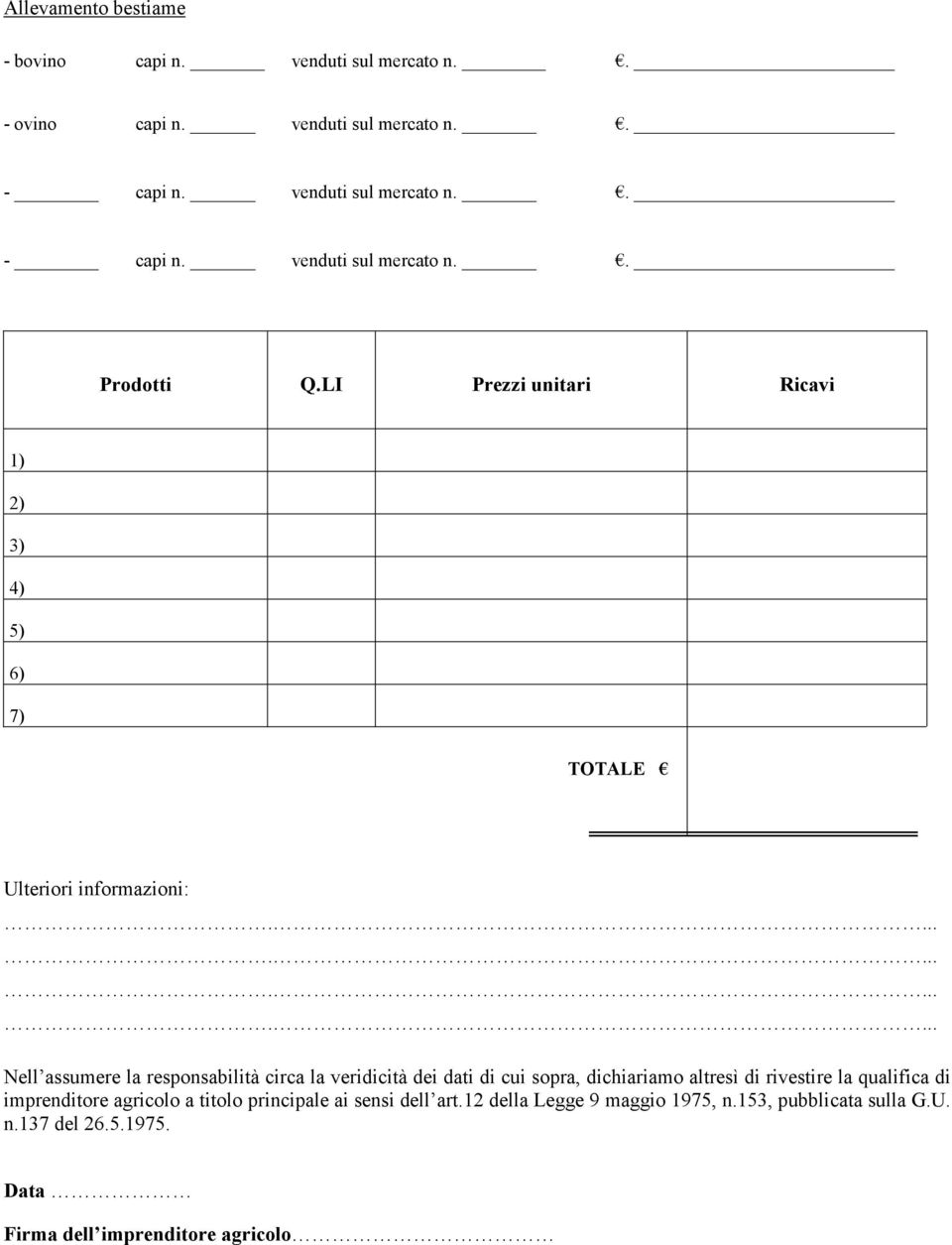 ............... Nell assumere la responsabilità circa la veridicità dei dati di cui sopra, dichiariamo altresì di rivestire la qualifica di