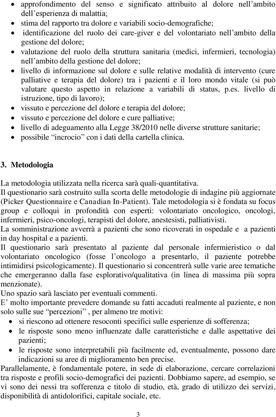 informazione sul dolore e sulle relative modalità di intervento (cure palliative e terapia del dolore) tra i pazienti e il loro mondo vitale (si può valutare questo aspetto in relazione a variabili