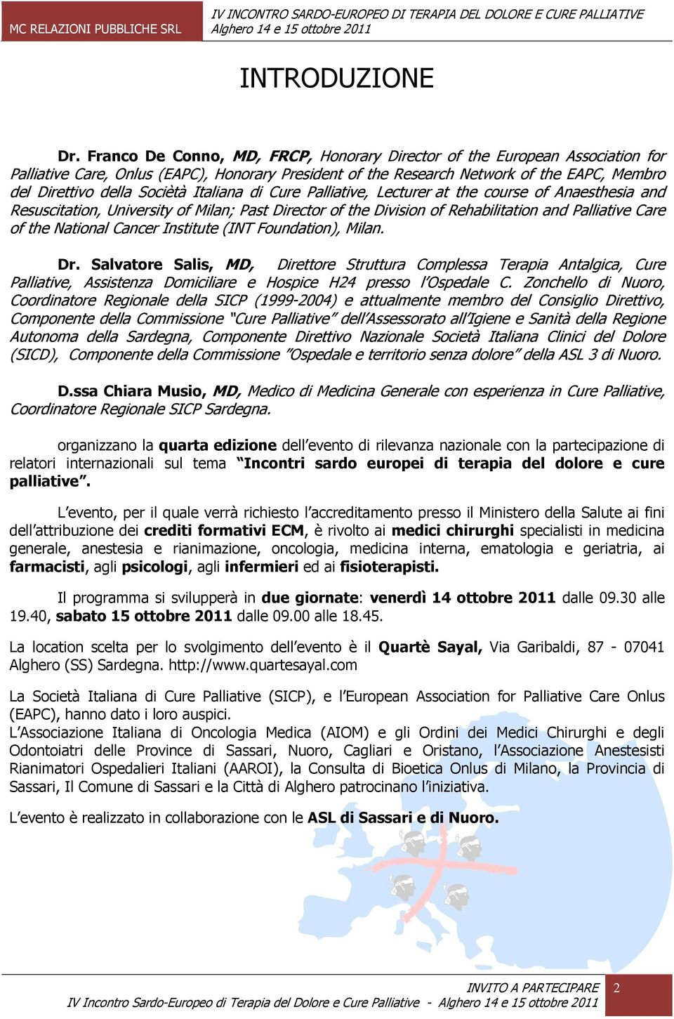 Italiana di Cure Palliative, Lecturer at the course of Anaesthesia and Resuscitation, University of Milan; Past Director of the Division of Rehabilitation and Palliative Care of the National Cancer