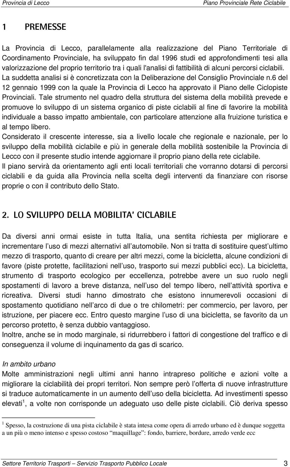 6 del 12 gennaio 1999 con la quale la Provincia di Lecco ha approvato il Piano delle Ciclopiste Provinciali.