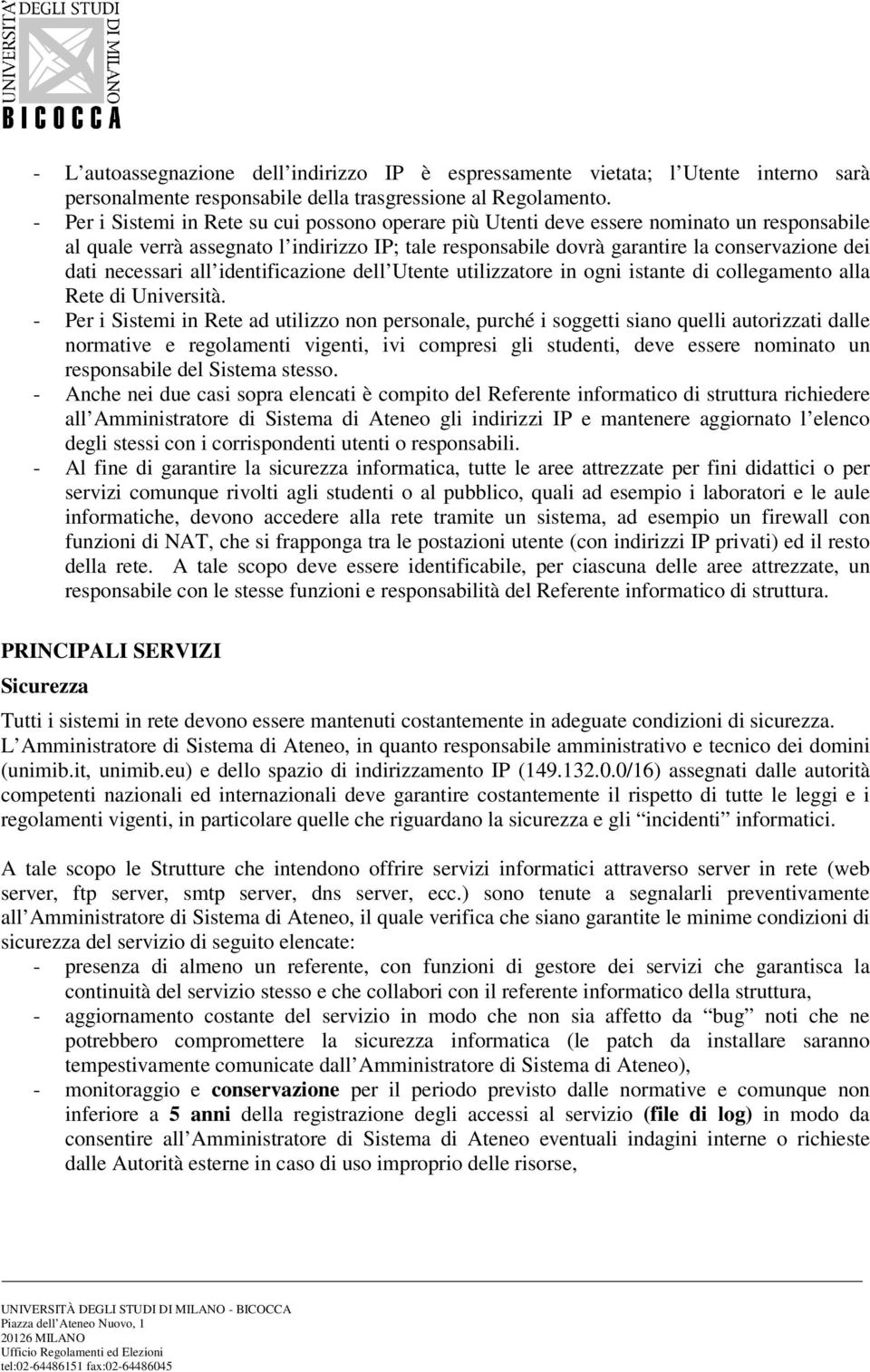 necessari all identificazione dell Utente utilizzatore in ogni istante di collegamento alla Rete di Università.