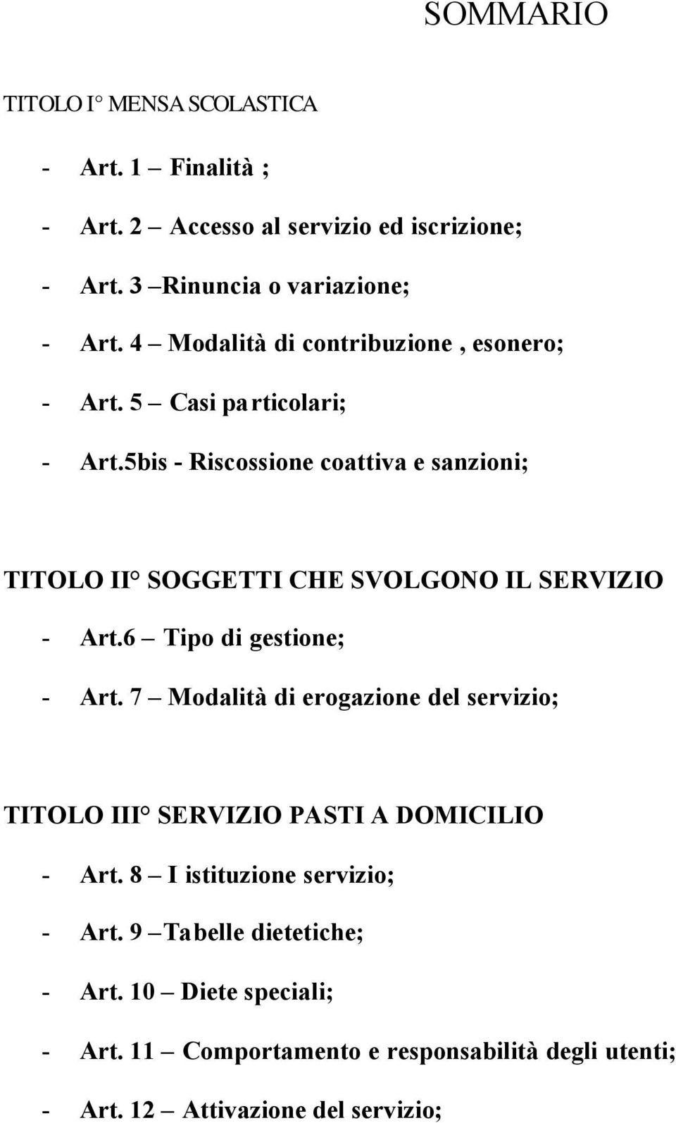 5bis - Riscossione coattiva e sanzioni; TITOLO II SOGGETTI CHE SVOLGONO IL SERVIZIO - Art.6 Tipo di gestione; - Art.