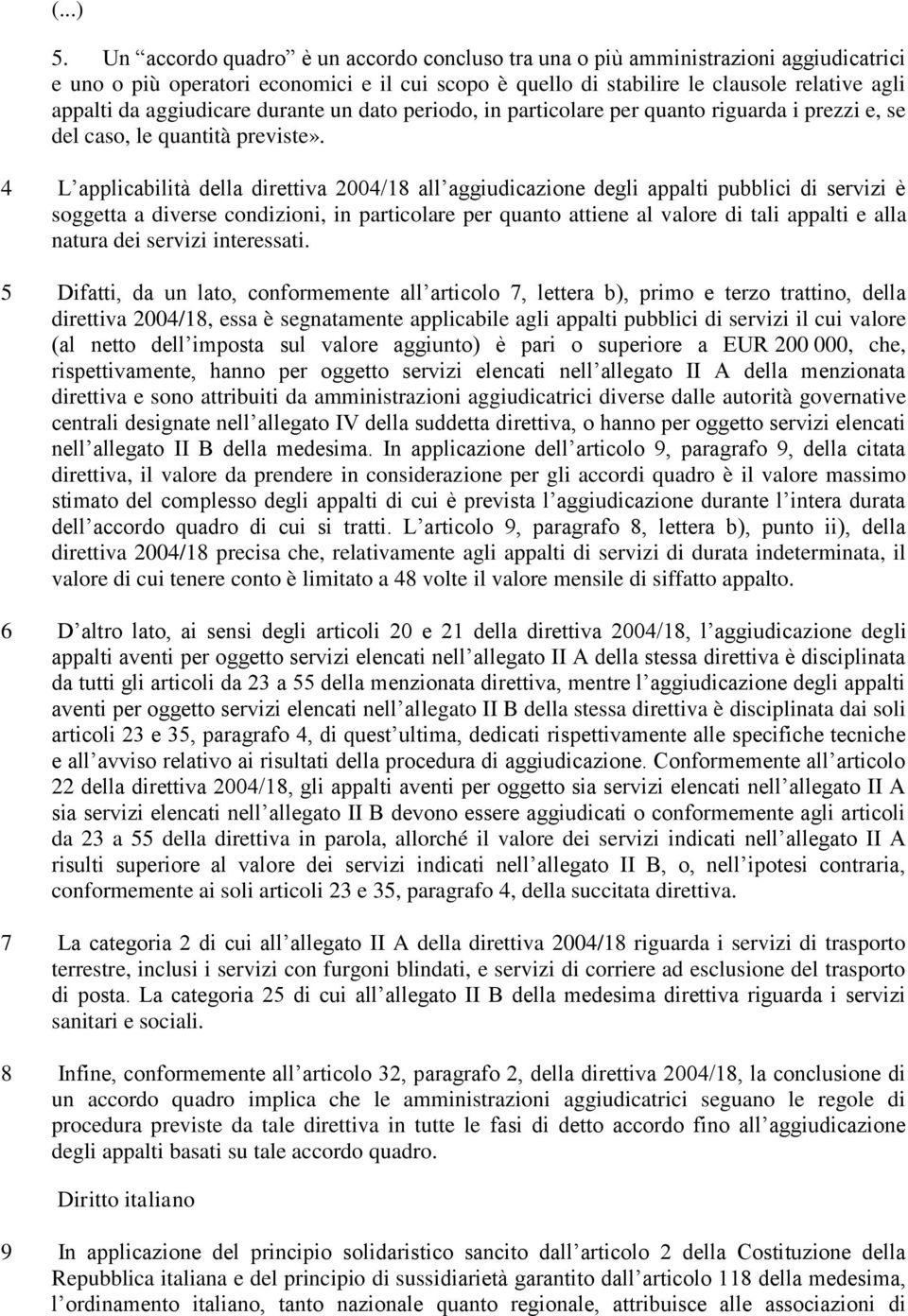 aggiudicare durante un dato periodo, in particolare per quanto riguarda i prezzi e, se del caso, le quantità previste».