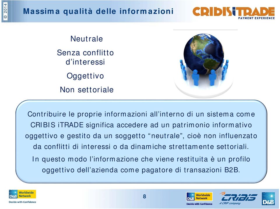 gestito da un soggetto neutrale, cioè non influenzato da conflitti di interessi o da dinamiche strettamente settoriali.