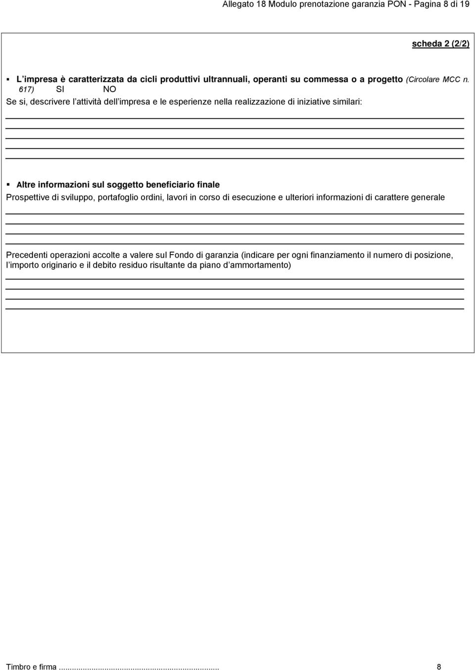 617) SI NO Se si, descrivere l attività dell impresa e le esperienze nella realizzazione di iniziative similari: Altre informazioni sul soggetto beneficiario finale